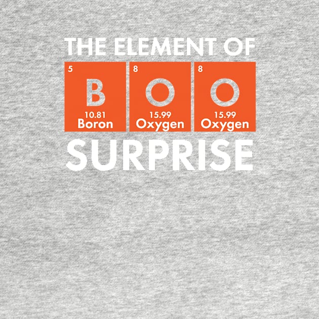 BOO! The Element of Surprise: Funny Chemistry Shirts by teemaniac